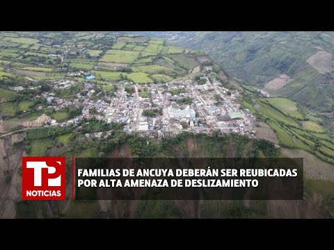 Familias de Ancuya deberán ser reubicadas por alta amenaza de deslizamiento |20.02.2024| TP Noticias
