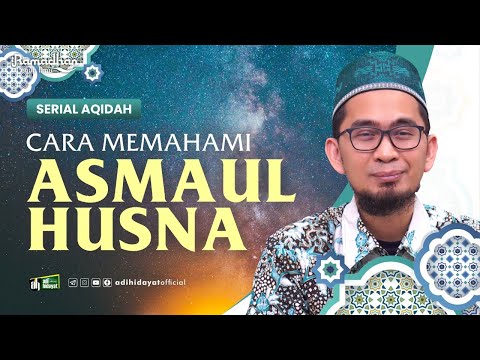 [ Serial Aqidah Eps. 5 ] Cara Memahami Asmaul Husna - Ustadz Adi Hidayat