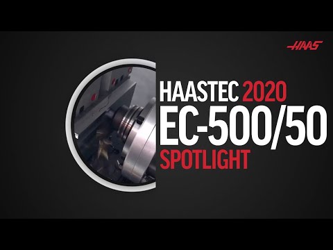 EC-500/50 Spotlight - HaasTec 2020 Focus Series - Haas Automation