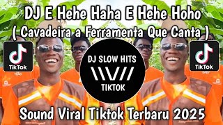 Download lagu DJ CAVADEIRA A FERRAMENTA QUE CANTA || DJ E HEHE HAHA E HEHE HOHO LAGU TERTAWA VIRAL TIKTOK TERBARU  mp3