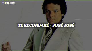 José José - Te Recordaré (Letra/Lyrics)