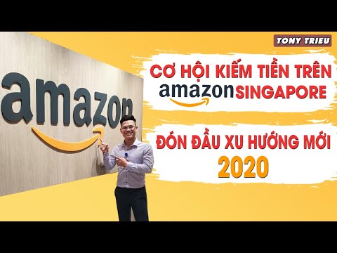 Cơ Hội Kiếm Tiền trên Amazon Singapore - Xu hướng Kinh Doanh Online 2020 | Tony Trieu