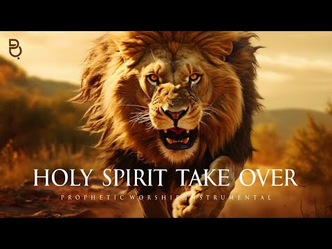 Holy Spirit Take Over | Prophetic Warfare Prayer Instrumental