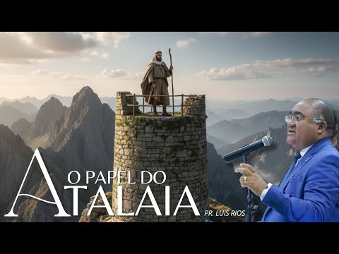 O Papel do Atalaia - Pr. Luis Rios