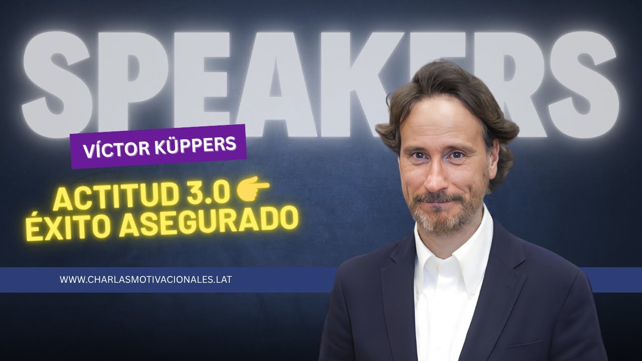 Conferencia Motivación y Actitud - Víctor Küppers - Charlas Motivacionales Latinoamérica