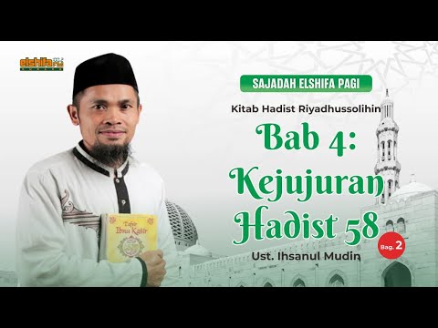 Kitab Riyadhussolihin tentang Hadits 58 sesi 2, bab 4, jujur | Sajadah Elshifa Pagi