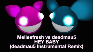 Melleefresh vs deadmau5 / Hey Baby (deadmau5 Instrumental Remix) [full version]