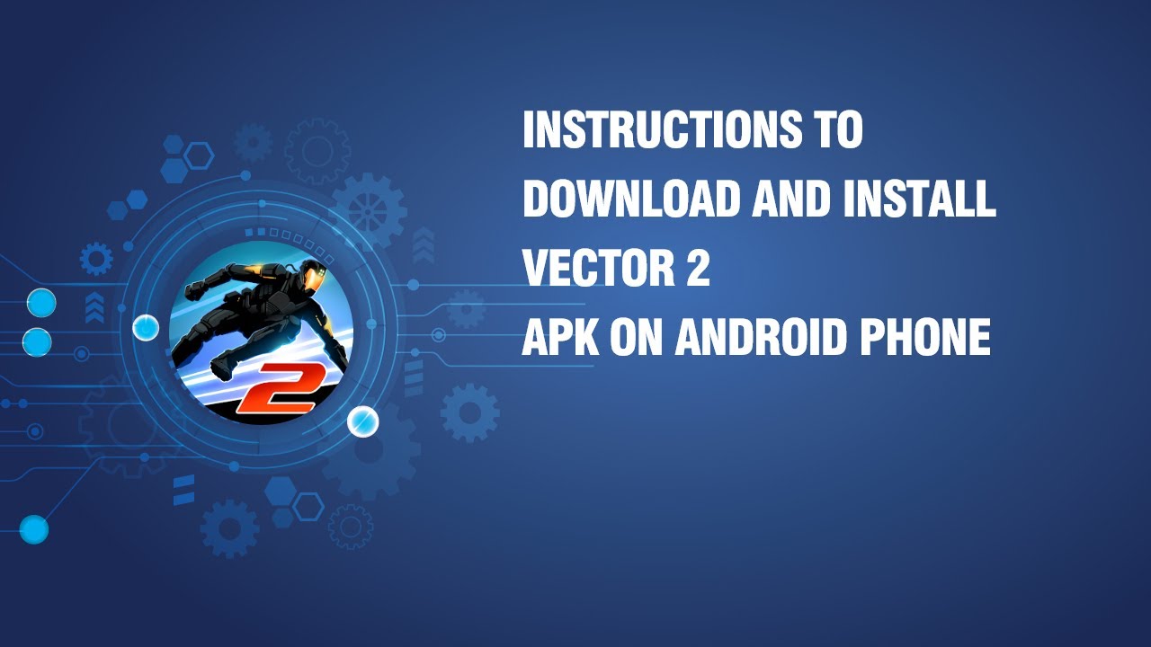 Instructions to download and install Vector 2 APK on android phone