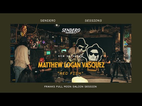 SENDERO SESSIONS: Matthew Logan Vasquez, performing “Red Fish" LIVE
