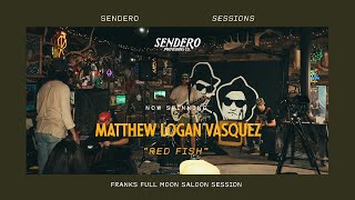 SENDERO SESSIONS: Matthew Logan Vasquez, performing “Red Fish" LIVE