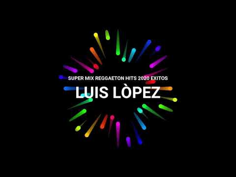 Super Mix Reggaeton Hits 2020 - Luis López