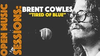 Open Music Sessions April 2016: Brent Cowles- Tired of Blue