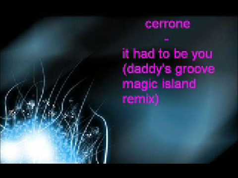 Cerrone - It Had To Be You (Daddy's Groove Magic Island Remix)