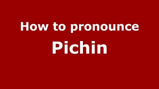 How to pronounce Pichin