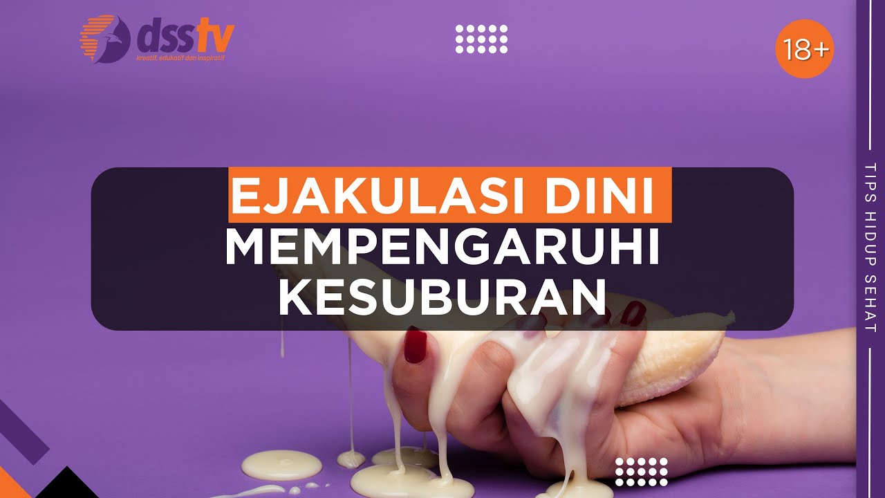 Tips Hidup Sehat | Ejakulasi Dini Mempengaruhi Kesuburan | DSS TV