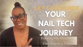 LET GOD GUIDE YOUR NAIL TECH JOURNEY | Trusting His Direction One Step at a Time 