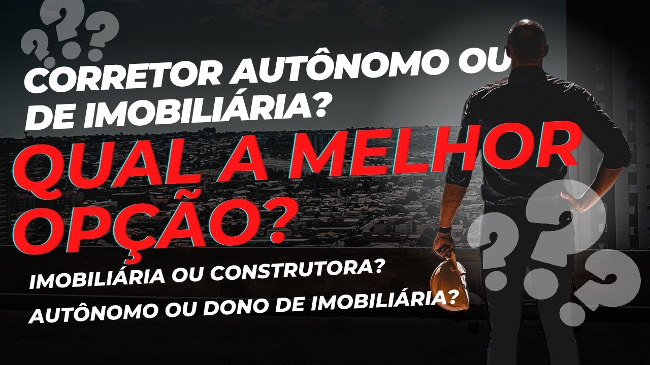 Qual a melhor opção para um corretor de imóveis: Autônomo, imobiliária ou construtora?