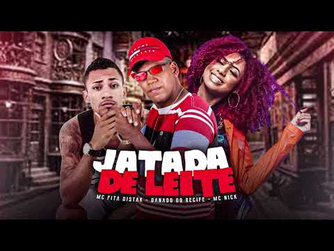 DANADO DO RECIFE, FITA DISTAK & MC NICK - JATADA DE LEITE