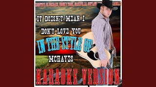It Doesn't Mean I Don't Love You (In the Style of Mchayes) (Karaoke Version)