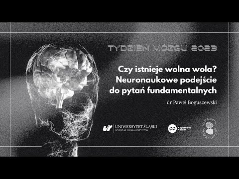 Czy istnieje wolna wola? Neuronaukowe podejście do pytań fundamentalnych | Paweł Boguszewski