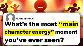 What's the most "main character energy" moment you've ever seen in real life?
