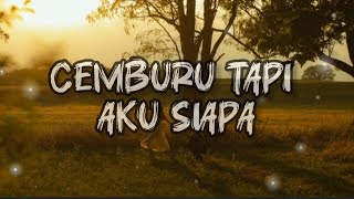 Download lagu Cemburu Tapi Aku Siapa?-lirik#lagu  mp3