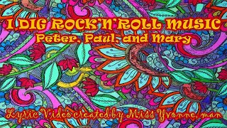 Peter, Paul, and Mary - I DIG ROCK&#39;N&#39;ROLL MUSIC (Lyric Video)