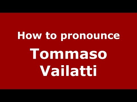 How to pronounce Tommaso Vailatti (Italian/Italy)  - PronounceNames.com