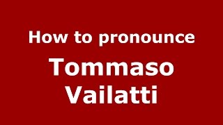 How to pronounce Tommaso Vailatti
