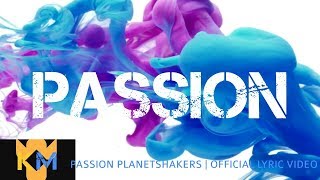 PASSION | PLANETSHAKERS OFFICIAL LYRIC VIDEO