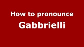 How to pronounce Gabbrielli