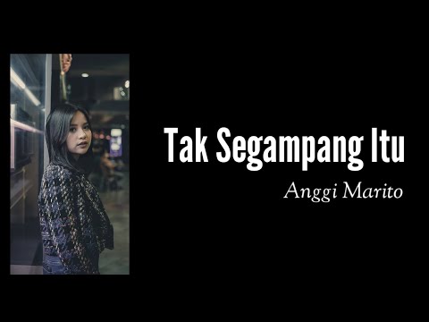Tak Segampang Itu - Anggi Marito || Lirik dan Terjemahan || English Translation