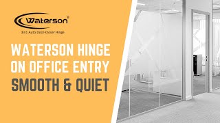 Waterson Hinge close smoothly and quiet sound on office entry.