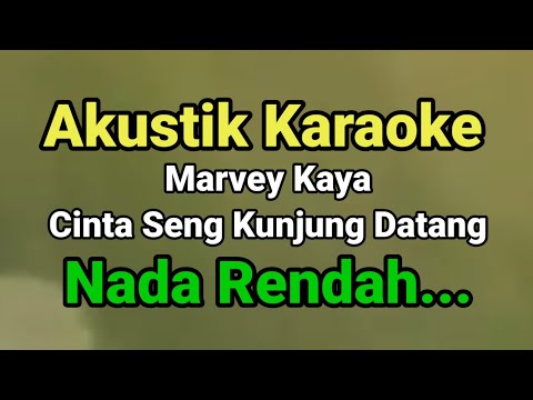Marvey Kaya, Cinta Seng Kunjung Datang, Nada Rendah Karaoke