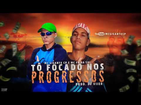MC Gigante CP & MC Menor FB  - Tô Focado Nos Progressos   (DJ Viier)