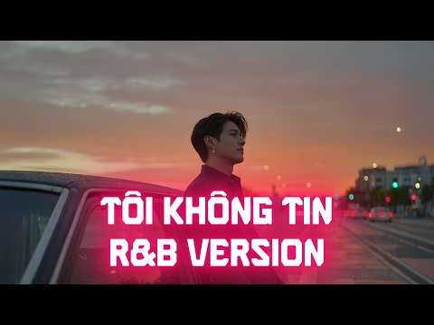 Tôi Không Tin (R&B Version) - NDMT