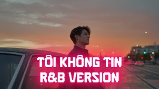 Tôi Không Tin (R&B Version) - NDMT