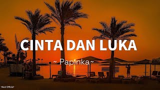 Download lagu Papinka - Cinta Dan Luka ( Lyrik Video) mp3