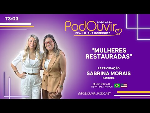 "Mulheres Restauradas" - Pastora Sabrina Morais #T3E03 #PodouvirPodcast