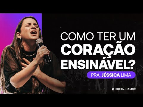 Como ter um CORAÇÃO ENSINÁVEL? - Pra. Jéssica Lima
