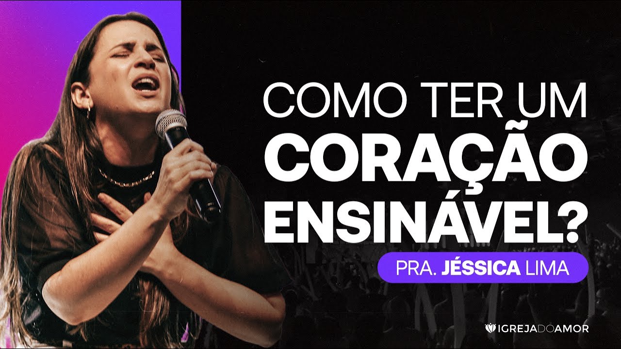 Como ter um CORAÇÃO ENSINÁVEL? - Pra. Jéssica Lima