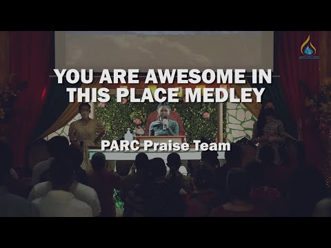 You Are Awesome in this Place Medley || PARC Praise Team