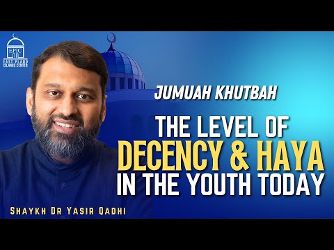 The Level of Decency & Haya in the Youth Today | Jumuah Khutbah | Shaykh Dr. Yasir Qadhi