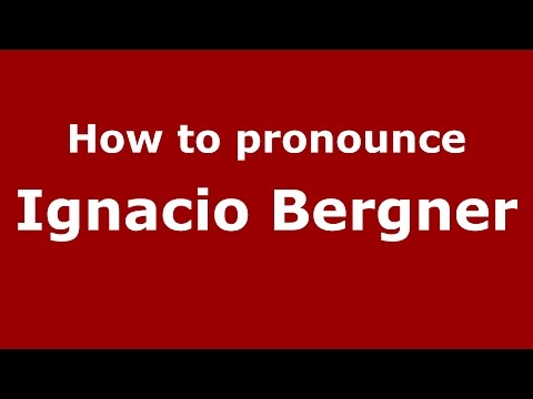How to pronounce Ignacio Bergner (Spanish/Argentina) - PronounceNames.com