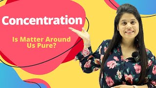 Concentration | Chapter 2 | Is Matter Around Us Pure? | Class 9 Science
