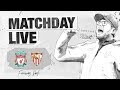 Matchday Live: LFC v Sevilla | Exclusive build-up to the Reds' clash against Sevilla