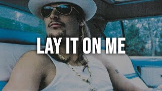 Kid Rock - Lay It on Me [Clean - Lyrics]