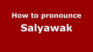How to pronounce Salyawak