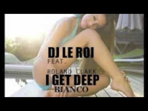 DJ LE ROI feat.ROLAND CLARK-I GET DEEP#BIANCO CANVAS REMIX#