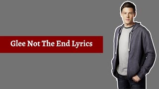 Glee Not The End Lyrics